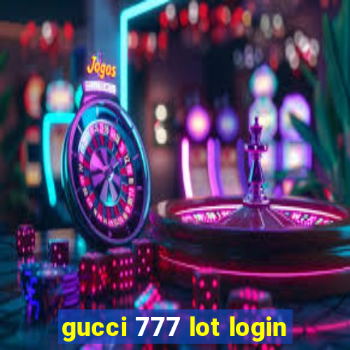 gucci 777 lot login